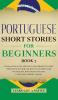 Portuguese Short Stories for Beginners Book 3: Over 100 Dialogues & Daily Used Phrases to Learn Portuguese in Your Car. Have Fun & Grow Your ... Lessons (Brazilian Portuguese for Adults)