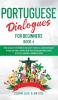 Portuguese Dialogues for Beginners Book 4: Over 100 Daily Used Phrases & Short Stories to Learn Portuguese in Your Car. Have Fun and Grow Your ... Lessons (Brazilian Portuguese for Adults)