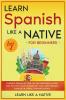 Learn Spanish Like a Native for Beginners - Level 1: Learning Spanish in Your Car Has Never Been Easier! Have Fun with Crazy Vocabulary Daily Used ... Pronunciations (Spanish Language Lessons)