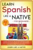 Learn Spanish Like a Native for Beginners - Level 2: Learning Spanish in Your Car Has Never Been Easier! Have Fun with Crazy Vocabulary Daily Used ... Pronunciations (Spanish Language Lessons)