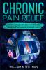 Chronic Pain Relief: Find Relief From Your Pain With Simple Stretching Exercises to Healing Correct Your Incorrect Posture and Not Allow Your Acute Pain to Become Chronic