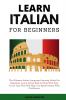 Learn Italian For Beginners: The Ultimate Italian Language Learning Guide For Beginners. Learn Beginner Italian Step by Step With Fast Track Tips That Will Help You Speak Italian With Confidence: 1