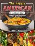 The Happy American Cookbook 2021: Tasty and Unique Recipes for the Whole Family