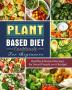 Plant Based Diet Cookbook For Beginners: Healthy & Natural Recipes for Smart People on A Budget