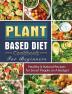 Plant Based Diet Cookbook For Beginners: Healthy & Natural Recipes for Smart People on A Budget