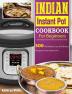 Indian Instant Pot Cookbook For Beginners: 500 Affordable Easy & Delicious Recipes for the Instant Pot