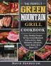 The Perfect Green Mountain Grill Cookbook: Easy Healthy Recipes for Your Green Mountain Grill to Air Fry Bake Rotisserie Dehydrate Toast Roast Broil Bagel ETC