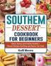 Southern Dessert Cookbook For Beginners: Quick Savory and Creative Southern Dessert Recipes that Busy and Novice Can Cook