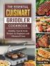 The Essential Cuisinart Griddler Cookbook: Healthy Fast & Fresh Recipes for Beginners and Advanced Users