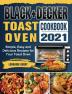 BLACK+DECKER Toast Oven Cookbook 2021: Simple Easy and Delicious Recipes for Your Toast Oven