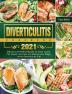 Diverticulitis Cookbook 2021: Delicious & Healthy Recipes for Clear Liquid Full Liquid Low Fiber and Maintenance Stage for the Diverticulitis Diet