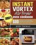 Instant Vortex Air Fryer Oven Cookbook 2021: 600 Crispy Easy & Healthy Recipes for Your Instant Vortex Air Fryer Oven