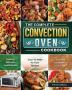 The Complete Convection Oven Cookbook: Healthy Delicious And Incredibly Easy-To-Make Air Fryer Recipes That Busy and Novice Can Cook