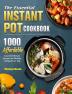 The Essential Instant Pot Cookbook: 1000 Affordable Easy & Delicious Recipes for Healthy Eating Every Day