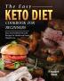 The Easy Keto Diet Cookbook For Beginners: Easy and Healthy Keto Diet Recipes for Health and Rapid Weight Loss