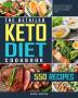 The Detailed Keto Diet Cookbook: 550 Fresh and Foolproof Recipes for Shedding Weight and Feeling Great