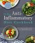 The Easy Anti-Inflammatory Diet Cookbook: Quick Savory and Creative Recipes to Kick Start A Healthy Lifestyle