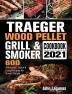 Traeger Wood Pellet Grill & Smoker Cookbook 2021: 600 Affordable Quick & Easy Recipes for Smart People