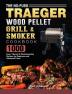 The No-Fuss Traeger Wood Pellet Grill & Smoker Cookbook: 1000 Easy Vibrant & Mouthwatering Recipes for Beginners and Advanced Users