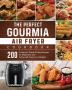 The Perfect Gourmia Air Fryer Cookbook: 200 Foolproof Quick & Easy Recipes for Beginners and Advanced Users on A Budget