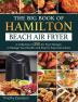 The Big Book of Hamilton Beach Air Fryer: A Collection of 250 Air Fryer Recipes to to Manage Your Health with Step by Step Instructions