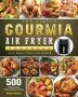 The Simple Gourmia Air Fryer Cookbook: 500 Fresh and Foolproof Recipes that Will Make Your Life Easier