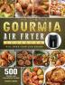 The Simple Gourmia Air Fryer Cookbook: 500 Fresh and Foolproof Recipes that Will Make Your Life Easier