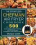 The Effortless Chefman Air Fryer Cookbook: Over 500 Quick & Easy Mouth-watering Air Fryer Recipes for Beginners and Advanced Users