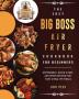 The Easy Big Boss Air Fryer Cookbook For Beginners: Affordable Quick & Easy Air Fryer Recipes For Fast & Healthy Meals