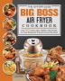 The Effortless Big Boss Air Fryer Cookbook: Over 200 Crispy Easy Healthy Fast & Fresh Air Fryer Recipes for Everyone Around the World