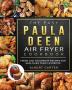 The Easy Paula Deen Air Fryer Cookbook: Fresh and Foolproof Recipes for Healthier Fried Favorites