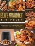 Elite Gourmet Air Fryer Cookbook: Effortless Air Fryer Recipes for Beginners and Advanced Users