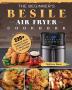 The Beginner's Besile Air Fryer Cookbook: 220+ Foolproof Quick & Easy Recipes for Smart People on A Budget