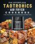 The Effortless TaoTronics Air Fryer Cookbook: Crispy Easy Healthy Fast & Fresh Recipes for the Whole Family