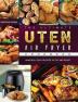 The Ultimate Uten Air Fryer Cookbook: Amazingly Easy Recipes to Fry and Roast