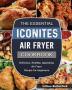 The Essential Iconites Air Fryer Cookbook: Delicious Healthy Appealing Air Fryer Recipe for beginners.