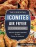 The Essential Iconites Air Fryer Cookbook: Delicious Healthy Appealing Air Fryer Recipe for beginners.