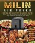 MILIN Air Fryer Cookbook for Beginners: Quick Easy and Flavorful Recipes to Air Frying Bake Grill and Roast for Easy and Tasty Meals