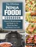 The Effortless Ninja Foodi Cookbook: Vibrant & Mouthwatering and Ready-to-Go Meals that Busy and Novice Can Cook