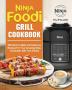 Ninja Foodi Grill Cookbook: 100 Quick-to-Make and Delicious Recipes For Your Amazing Ninja Foodi 2021 with Your Family