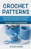 Crochet Patterns: Complete Step-by-Step illustrated Guide to Master Crochet Stitches Make Spectacular Amigurumi Patterns and Crochet Afghans in Just Few Days. Suitable for Beginners