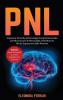 Pnl: Impara le Tecniche di Psicologia Comportamentale per Riconoscere le Personalità e Decifrare le Micro-Espressioni delle Persone. Bonus: Esercizi Mentali su Come Analizzare le Persone