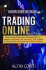 Trading Online: Ragiona Come un Trader! L'Unica Guida Pratica per Principianti che ti Insegna a Investire con Successo Dall'Analisi Tecnica dei Mercati Finanziari al Forex Trading