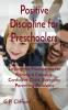 Positive Discipline for Preschoolers: Laying the Foundation for Raising a Capable Confident Child Everyday Parenting Problems