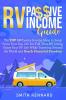 RV Passive Income Guide: The Top 10 Passive Income Ideas to Swap From Your Day Job For Full-Time RV Living. Enjoy Your RV Life While Traveling Around the World and Reach Financial Freedom