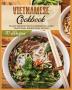 Vietnamese Cookbook: 70 Easy Recipes For Pho Spring Rolls And Traditional Dishes from Vietnam