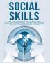 Social Skills: Useful tips to Improve Your Social Intelligence Social Circle and Win Friends Build Better Relationships and Achieve Success in your Life even at Work