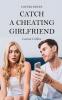 Couple Issues - Catch a Cheating Girlfriend: Find Out if Your Partner Is Cheating on You Tricks to Find Infidelity