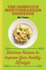 The Complete Mediterranan CookBook: Delicious Recipes to Improve Your Healthy Lifestyle