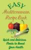 Easy Mediterranean Recipe Book: Quick and Delicious Meals to Boost Your Health